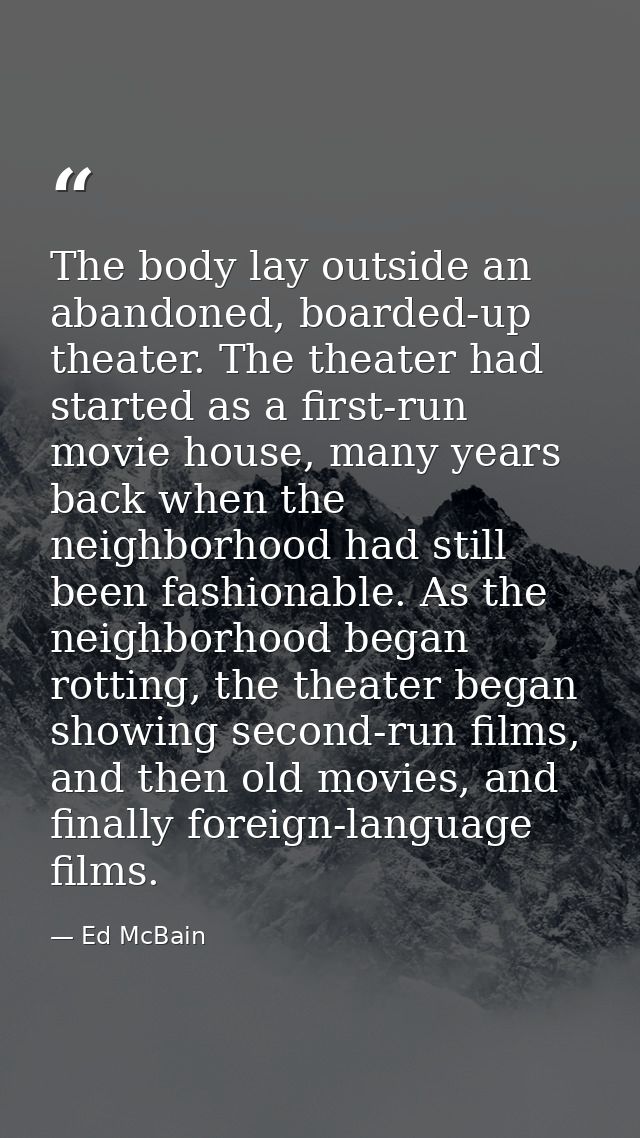 The body lay outside an abandoned, boarded-up theater. The theater had started as a first-run movie house, many years ba — Ed McBain