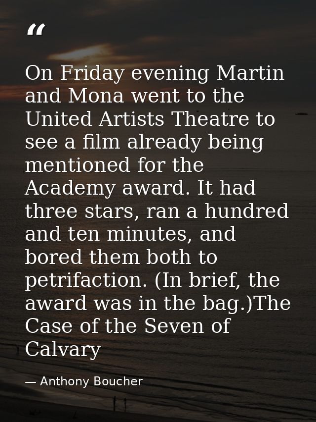 On Friday evening Martin and Mona went to the United Artists Theatre to see a film already being mentioned for the Acade — Anthony Boucher