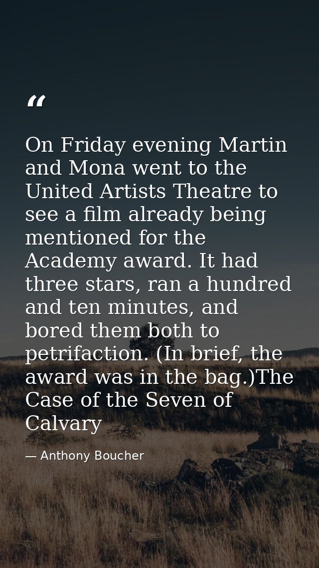 On Friday evening Martin and Mona went to the United Artists Theatre to see a film already being mentioned for the Acade — Anthony Boucher