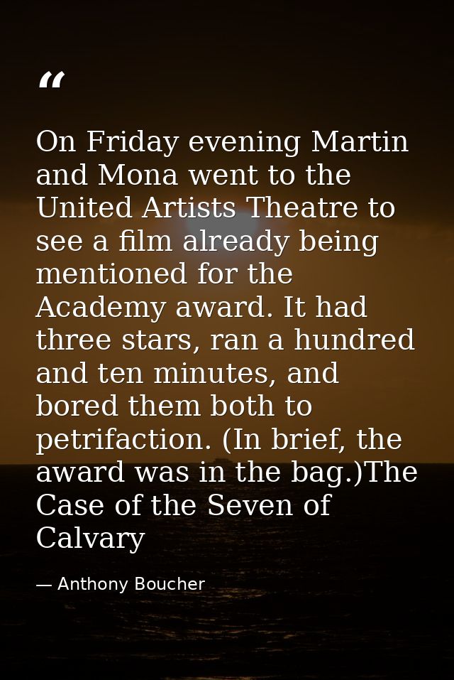On Friday evening Martin and Mona went to the United Artists Theatre to see a film already being mentioned for the Acade — Anthony Boucher
