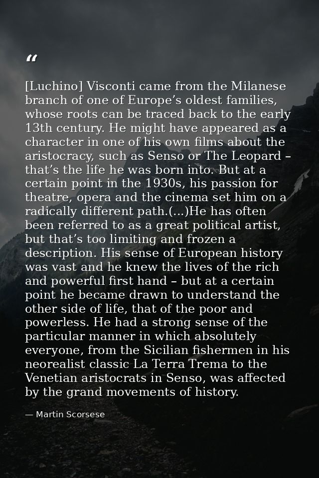 [Luchino] Visconti came from the Milanese branch of one of Europe’s oldest families, whose roots can be traced back to t — Martin Scorsese