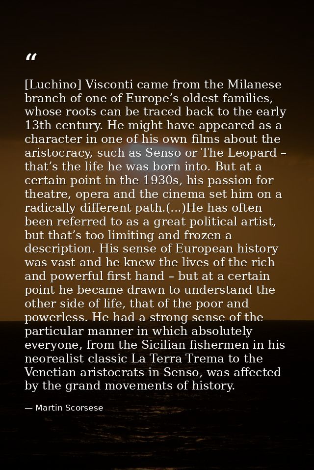 [Luchino] Visconti came from the Milanese branch of one of Europe’s oldest families, whose roots can be traced back to t — Martin Scorsese
