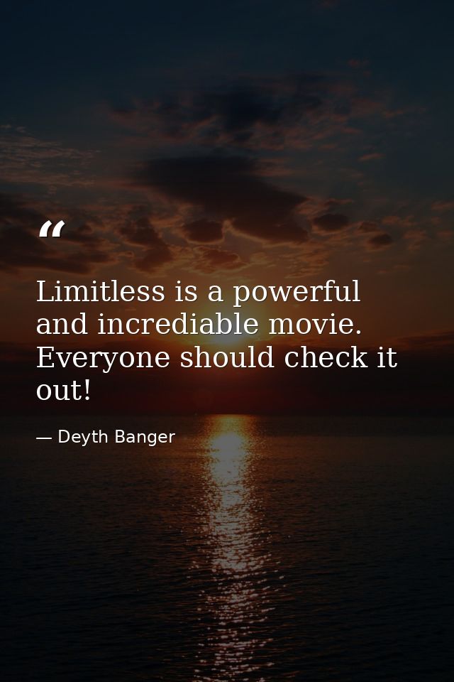 Limitless is a powerful and incrediable movie. Everyone should check it out! — Deyth Banger