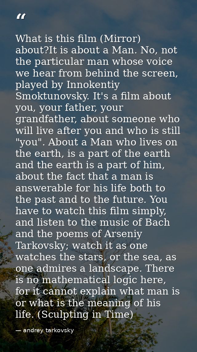 What is this film (Mirror) about?It is about a Man. No, not the particular man whose voice we hear from behind the scree — andrey tarkovsky