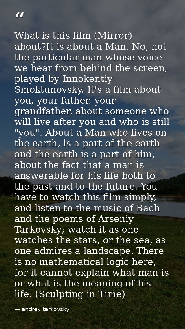 What is this film (Mirror) about?It is about a Man. No, not the particular man whose voice we hear from behind the scree — andrey tarkovsky