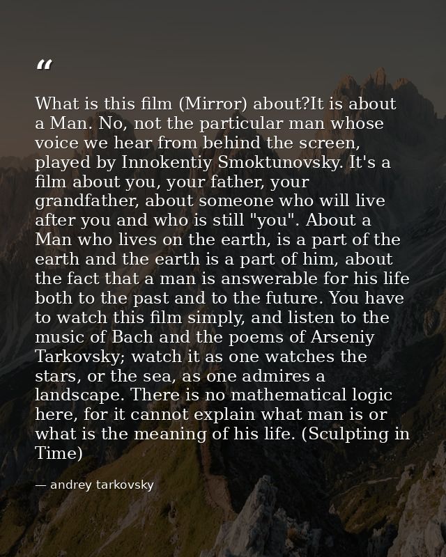 What is this film (Mirror) about?It is about a Man. No, not the particular man whose voice we hear from behind the scree — andrey tarkovsky