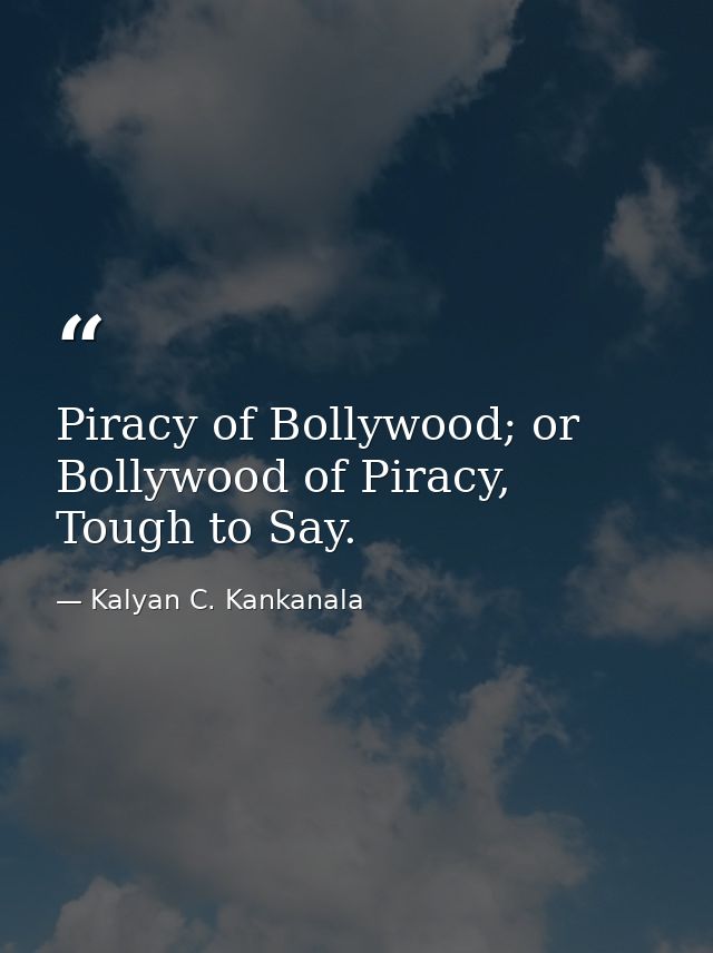 Piracy of Bollywood; or Bollywood of Piracy, Tough to Say. — Kalyan C. Kankanala