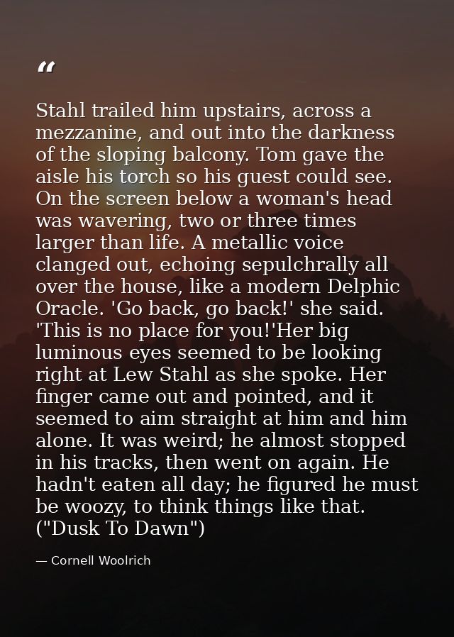 Stahl trailed him upstairs, across a mezzanine, and out into the darkness of the sloping balcony. Tom gave the aisle his — Cornell Woolrich