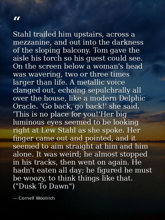 Stahl trailed him upstairs, across a mezzanine, and out into the darkness of the sloping balcony. Tom gave the aisle his — Cornell Woolrich