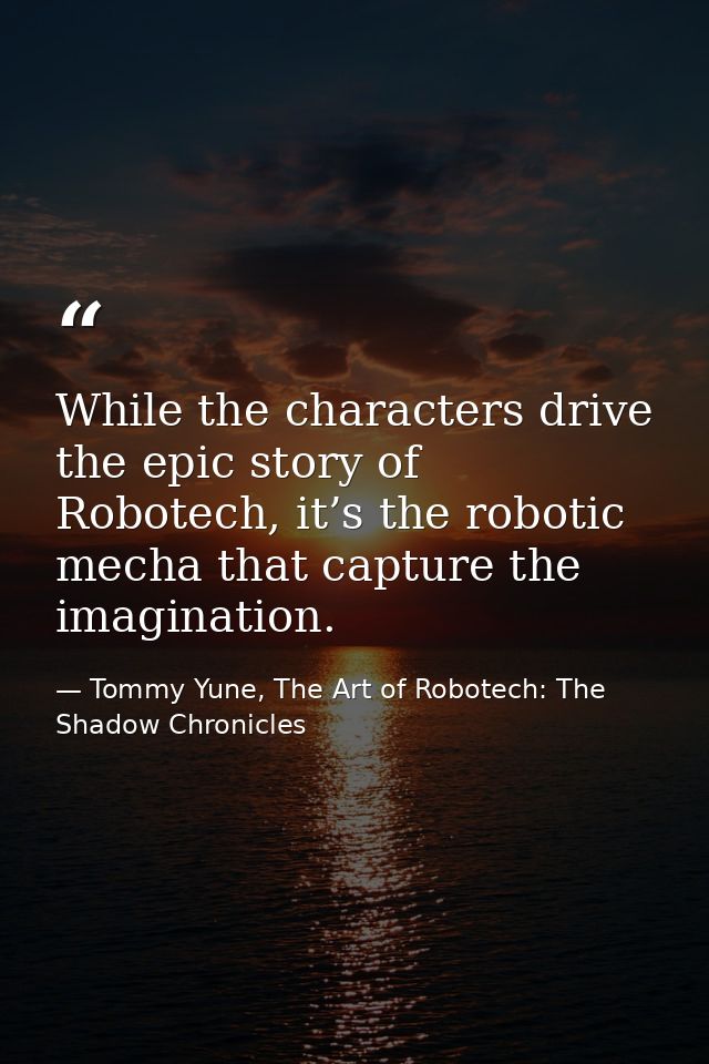 While the characters drive the epic story of Robotech, it’s the robotic mecha that capture the imagination. — Tommy Yune, The Art of Robotech: The Shadow Chronicles
