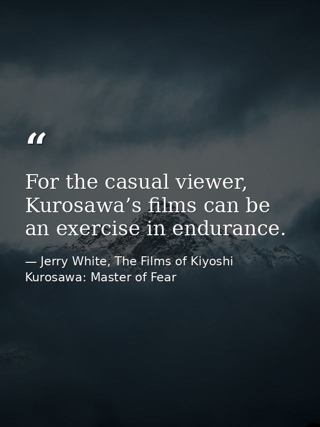 For the casual viewer, Kurosawa’s films can be an exercise in endurance. — Jerry White, The Films of Kiyoshi Kurosawa: Master of Fear