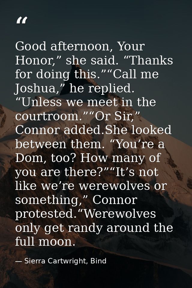 Good afternoon, Your Honor,” she said. “Thanks for doing this.”“Call me Joshua,” he replied. “Unless we meet in the cour — Sierra Cartwright, Bind
