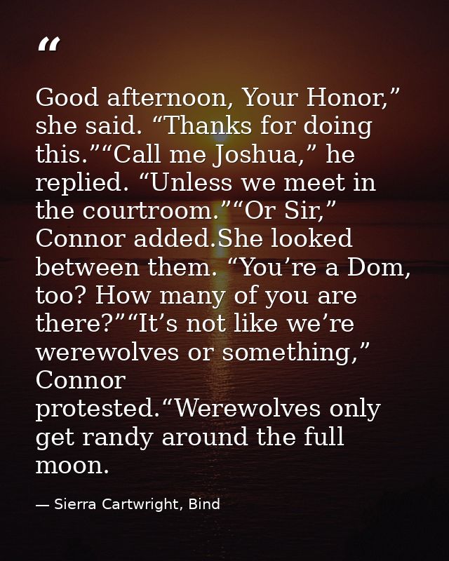 Good afternoon, Your Honor,” she said. “Thanks for doing this.”“Call me Joshua,” he replied. “Unless we meet in the cour — Sierra Cartwright, Bind