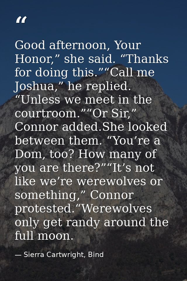 Good afternoon, Your Honor,” she said. “Thanks for doing this.”“Call me Joshua,” he replied. “Unless we meet in the cour — Sierra Cartwright, Bind
