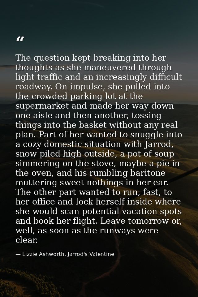 The question kept breaking into her thoughts as she maneuvered through light traffic and an increasingly difficult roadw — Lizzie Ashworth, Jarrod's Valentine