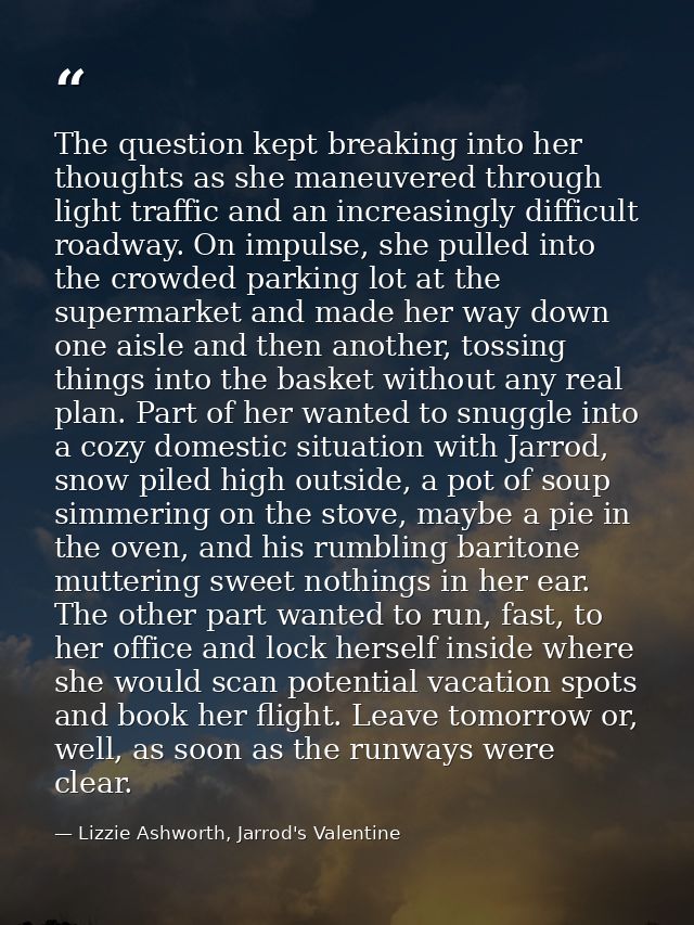 The question kept breaking into her thoughts as she maneuvered through light traffic and an increasingly difficult roadw — Lizzie Ashworth, Jarrod's Valentine