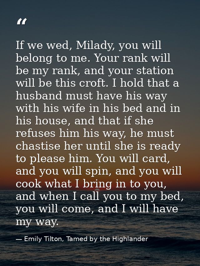 If we wed, Milady, you will belong to me. Your rank will be my rank, and your station will be this croft. I hold that a  — Emily Tilton, Tamed by the Highlander