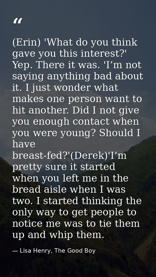 (Erin) 'What do you think gave you this interest?' Yep. There it was. 'I’m not saying anything bad about it. I just wond — Lisa Henry, The Good Boy