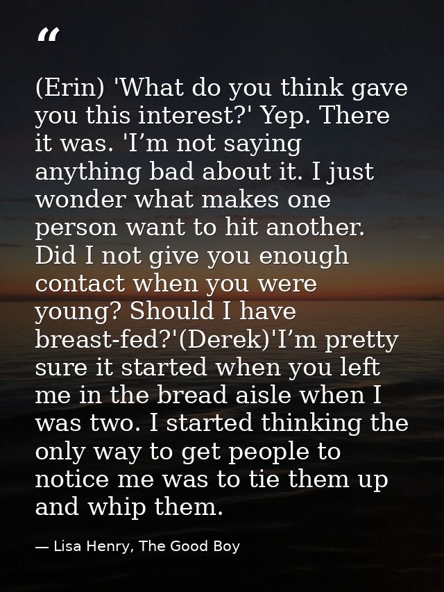 (Erin) 'What do you think gave you this interest?' Yep. There it was. 'I’m not saying anything bad about it. I just wond — Lisa Henry, The Good Boy