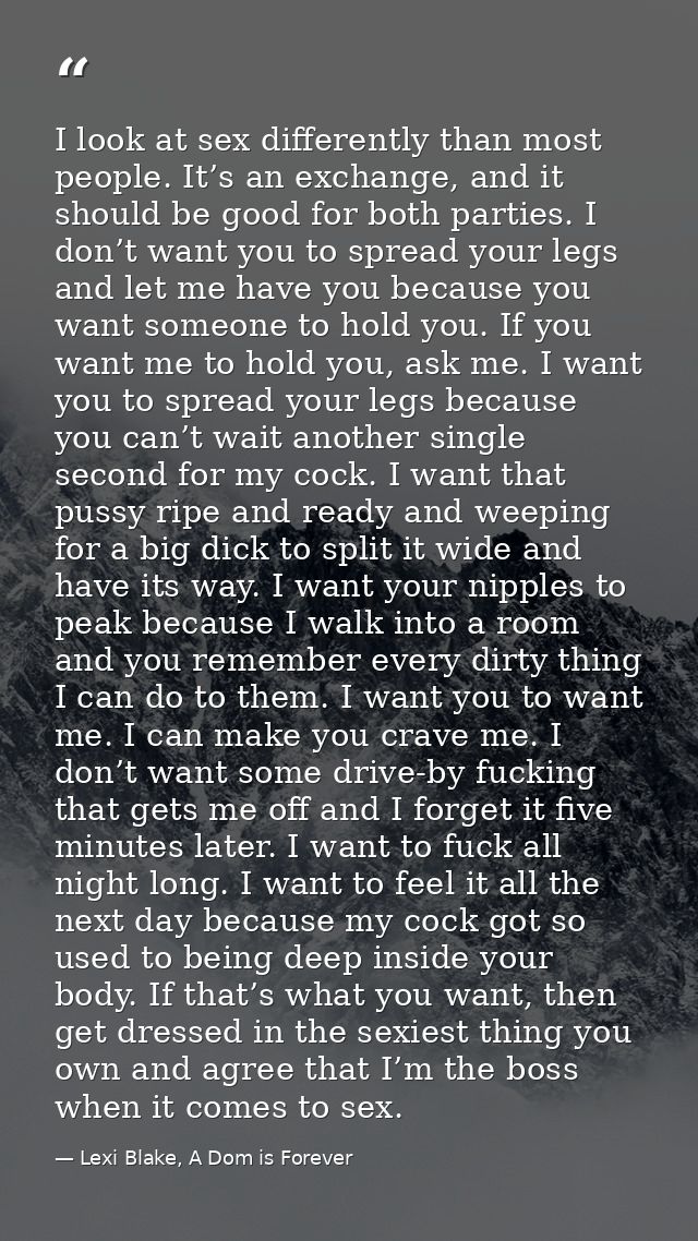I look at sex differently than most people. It’s an exchange, and it should be good for both parties. I don’t want you t — Lexi Blake, A Dom is Forever