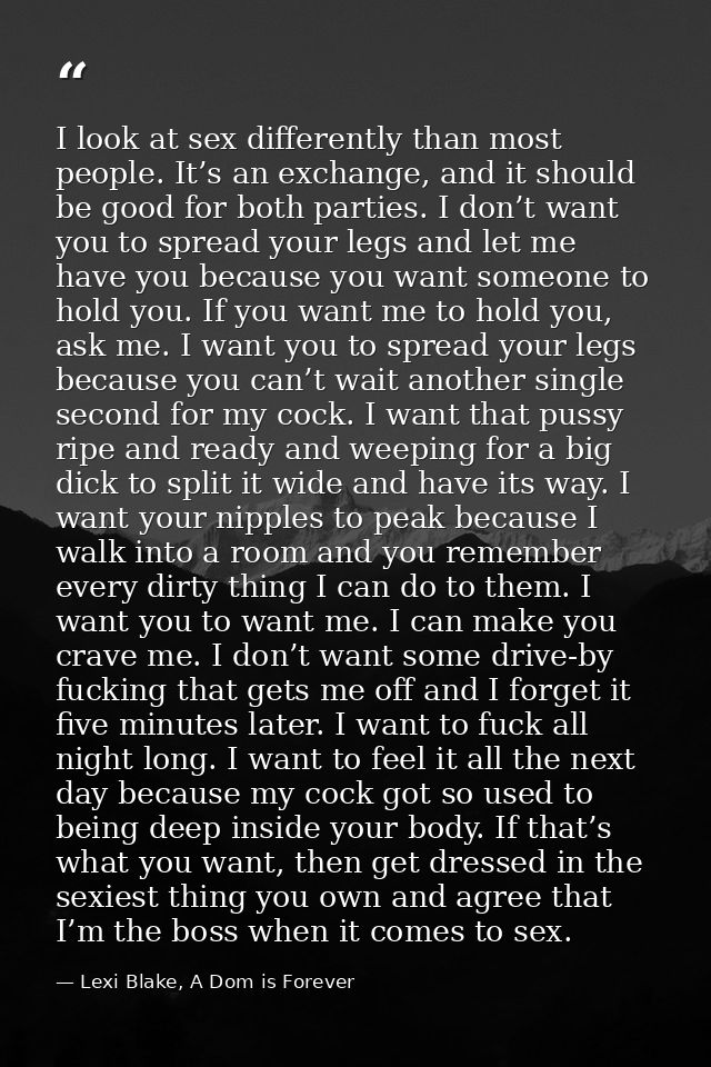 I look at sex differently than most people. It’s an exchange, and it should be good for both parties. I don’t want you t — Lexi Blake, A Dom is Forever