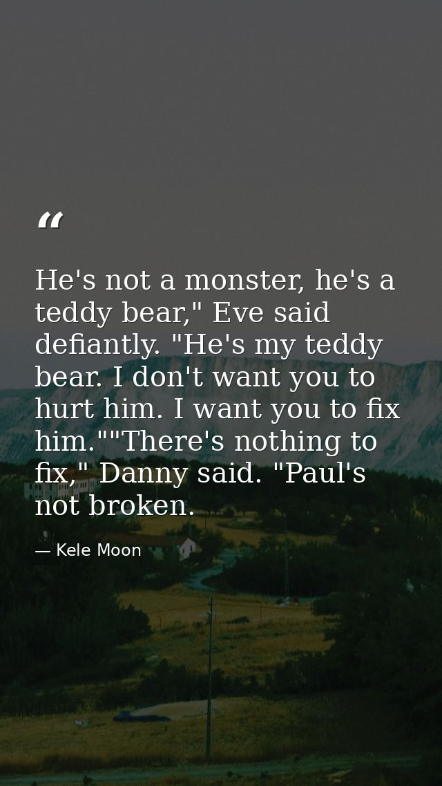 He's not a monster, he's a teddy bear," Eve said defiantly. "He's my teddy bear. I don't want you to hurt him. I want yo — Kele Moon