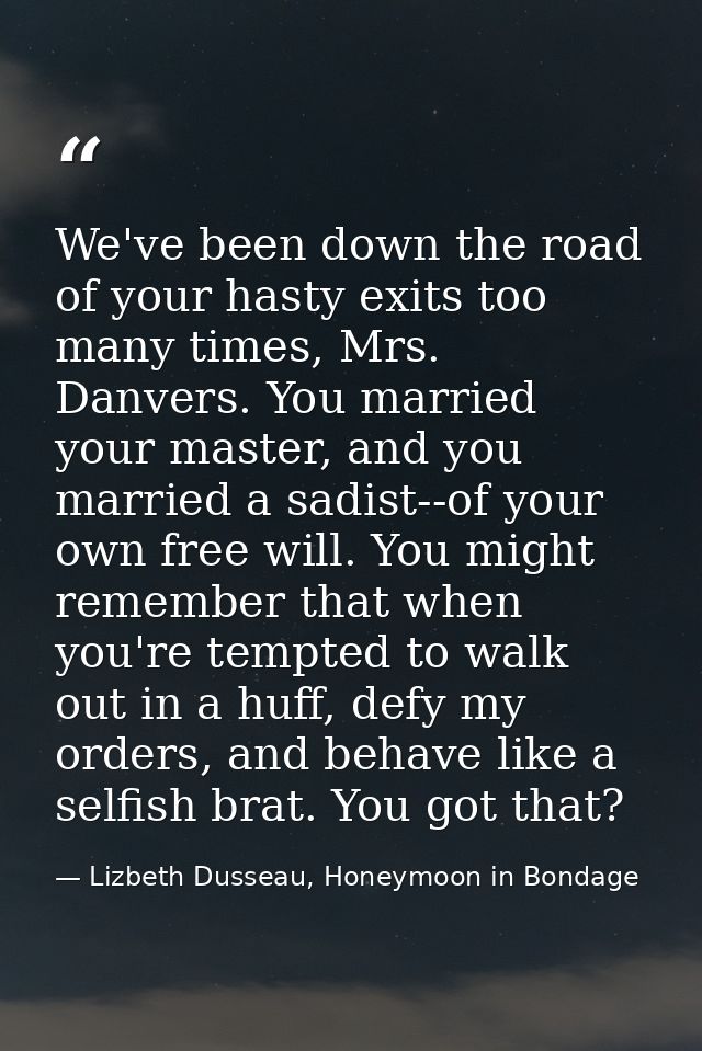 We've been down the road of your hasty exits too many times, Mrs. Danvers. You married your master, and you married a sa — Lizbeth Dusseau, Honeymoon in Bondage