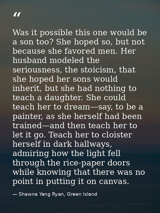 Was it possible this one would be a son too? She hoped so, but not because she favored men. Her husband modeled the seri — Shawna Yang Ryan, Green Island