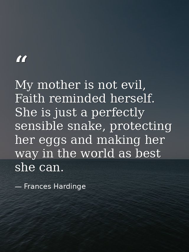 My mother is not evil, Faith reminded herself. She is just a perfectly sensible snake, protecting her eggs and making he — Frances Hardinge