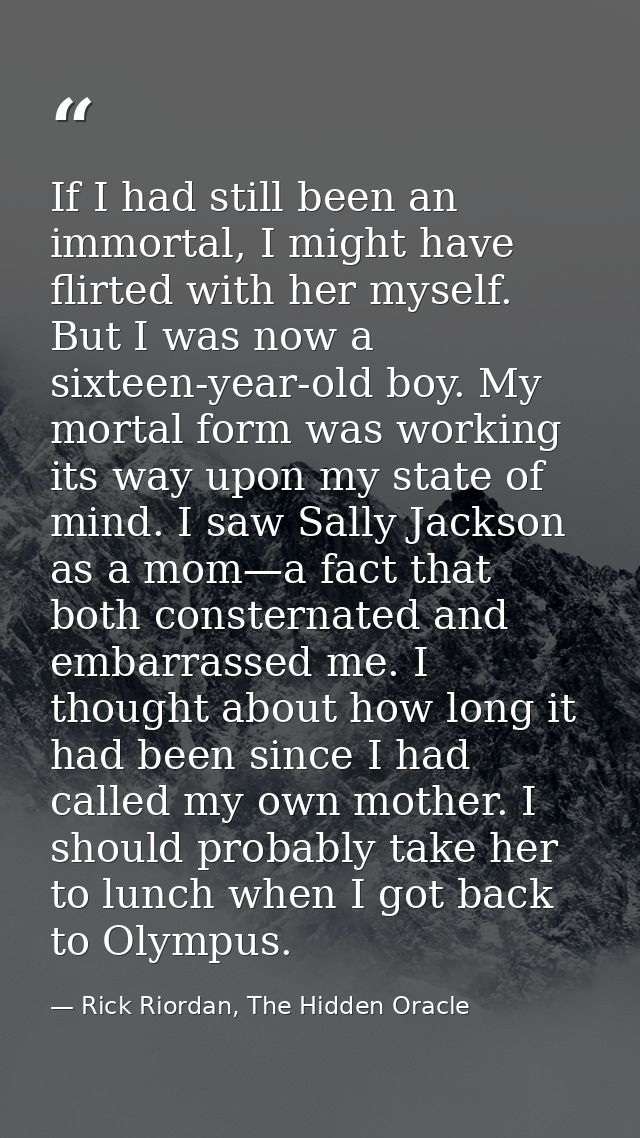 If I had still been an immortal, I might have flirted with her myself. But I was now a sixteen-year-old boy. My mortal f — Rick Riordan, The Hidden Oracle
