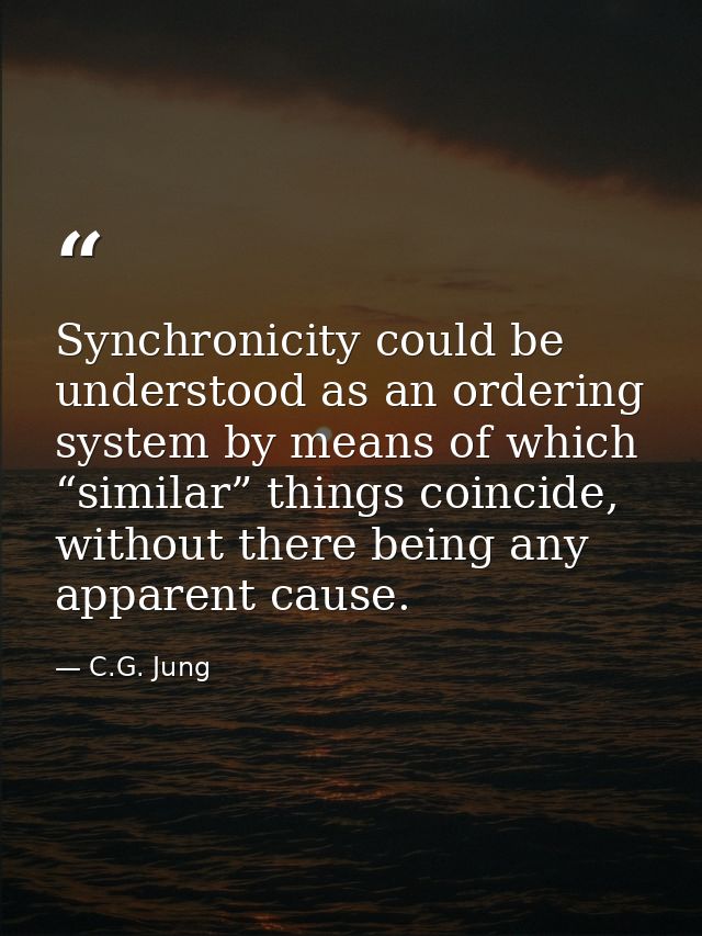 Synchronicity could be understood as an ordering system by means of which “similar” things coincide, without there being — C.G. Jung