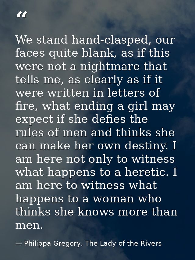 We stand hand-clasped, our faces quite blank, as if this were not a nightmare that tells me, as clearly as if it were wr — Philippa Gregory, The Lady of the Rivers