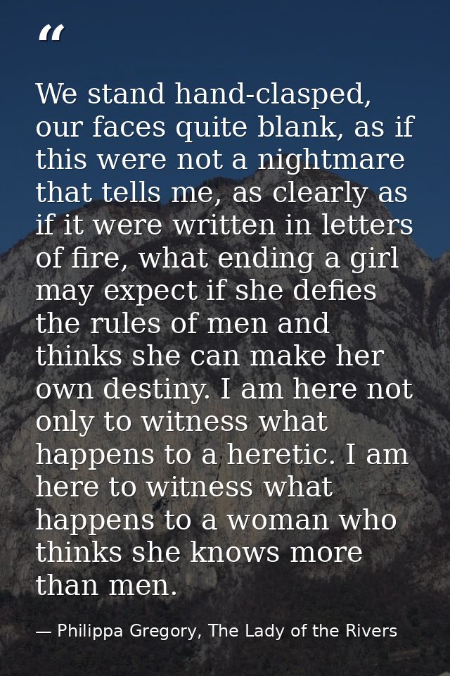 We stand hand-clasped, our faces quite blank, as if this were not a nightmare that tells me, as clearly as if it were wr — Philippa Gregory, The Lady of the Rivers