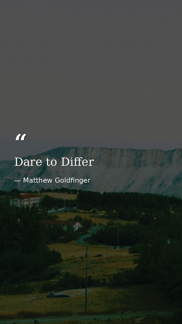Dare to Differ — Matthew Goldfinger
