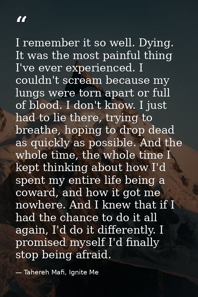 I remember it so well. Dying. It was the most painful thing I've ever experienced. I couldn't scream because my lungs we — Tahereh Mafi, Ignite Me