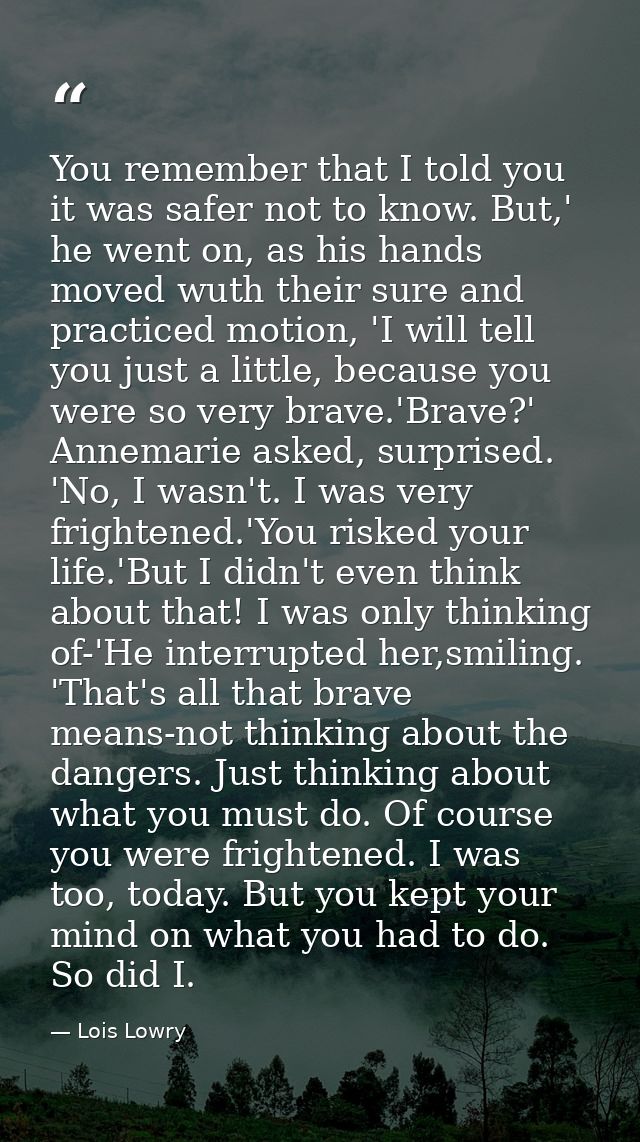 You remember that I told you it was safer not to know. But,' he went on, as his hands moved wuth their sure and practice — Lois Lowry