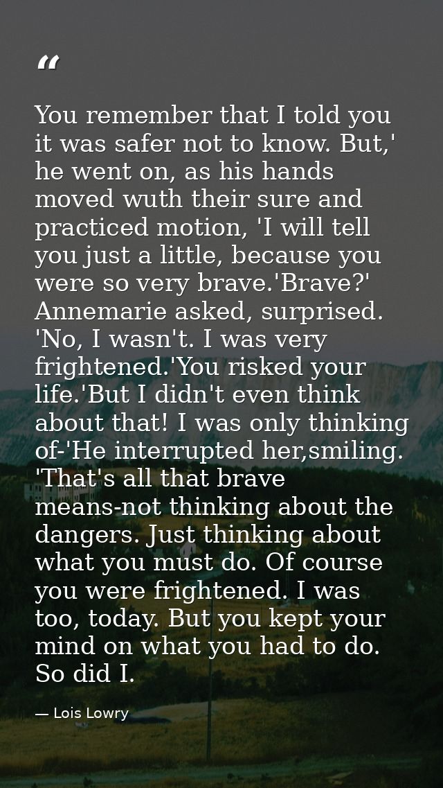 You remember that I told you it was safer not to know. But,' he went on, as his hands moved wuth their sure and practice — Lois Lowry