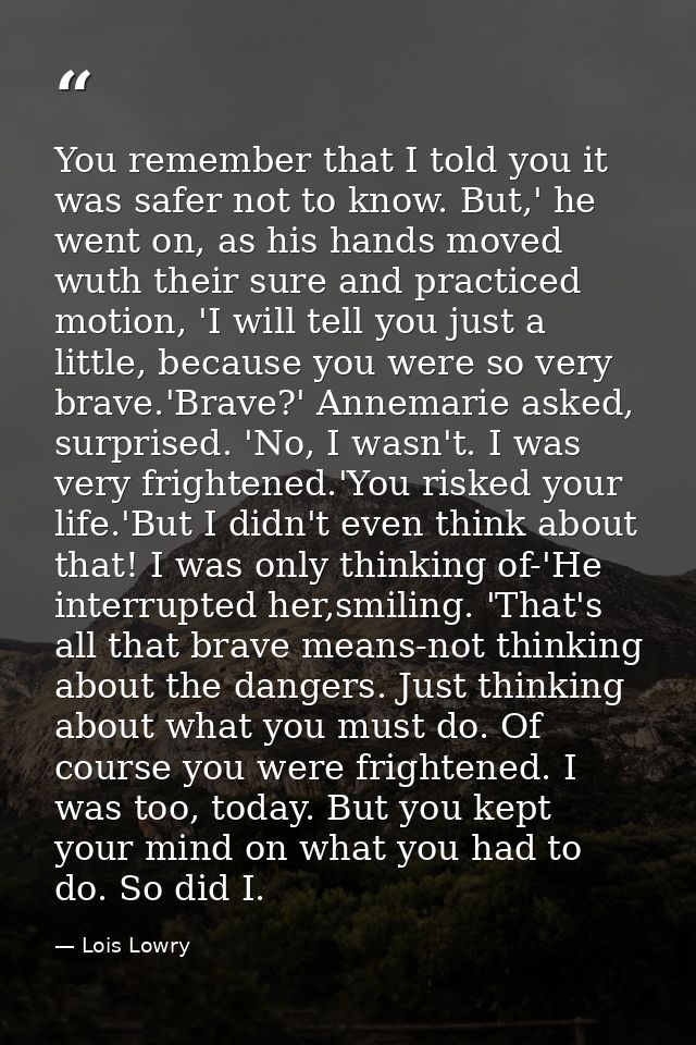 You remember that I told you it was safer not to know. But,' he went on, as his hands moved wuth their sure and practice — Lois Lowry