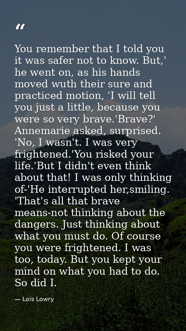 You remember that I told you it was safer not to know. But,' he went on, as his hands moved wuth their sure and practice — Lois Lowry