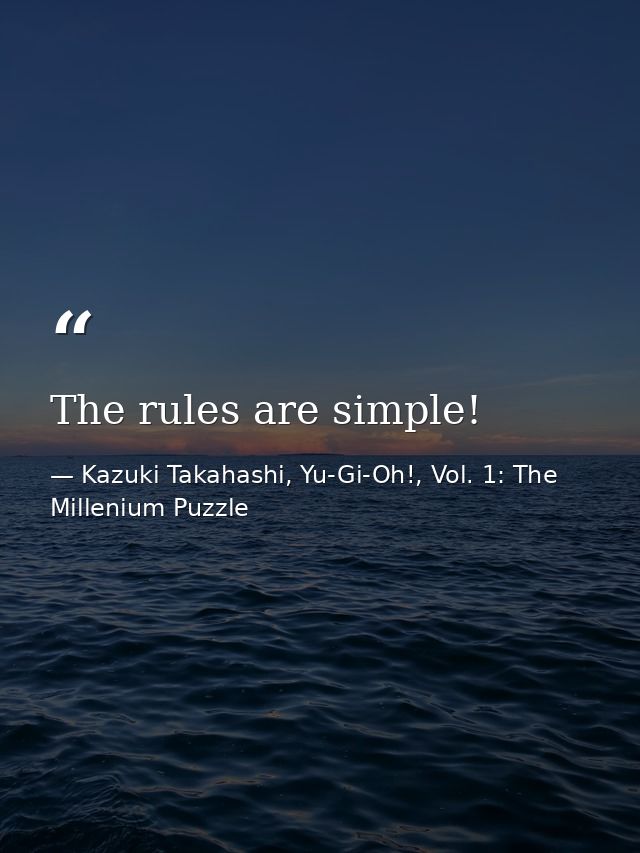 The rules are simple! — Kazuki Takahashi, Yu-Gi-Oh!, Vol. 1: The Millenium Puzzle