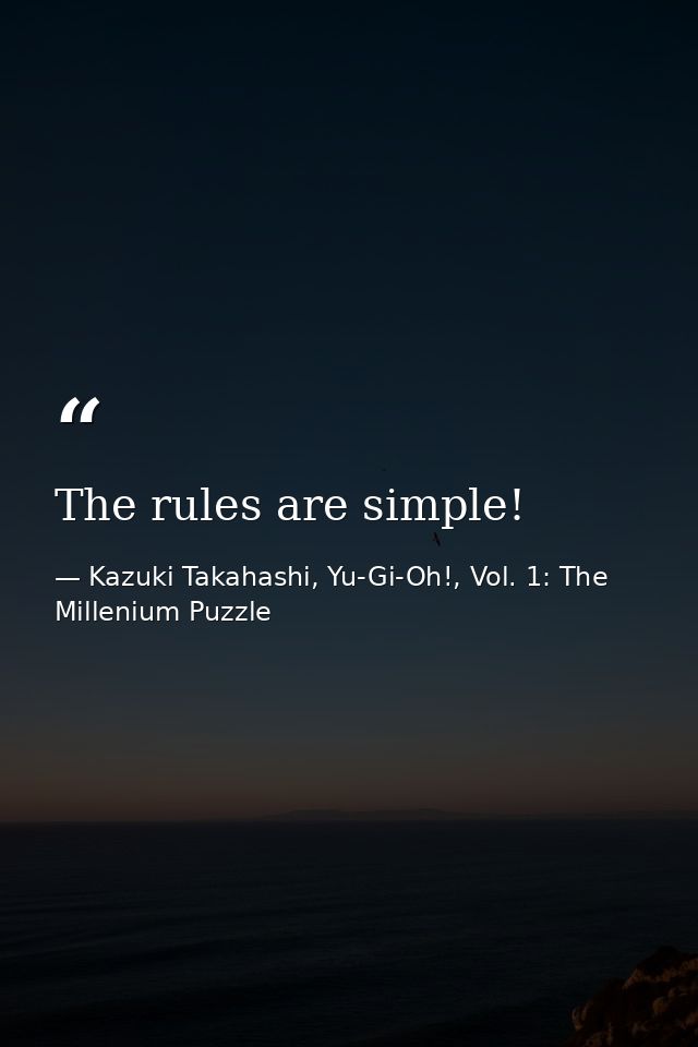 The rules are simple! — Kazuki Takahashi, Yu-Gi-Oh!, Vol. 1: The Millenium Puzzle