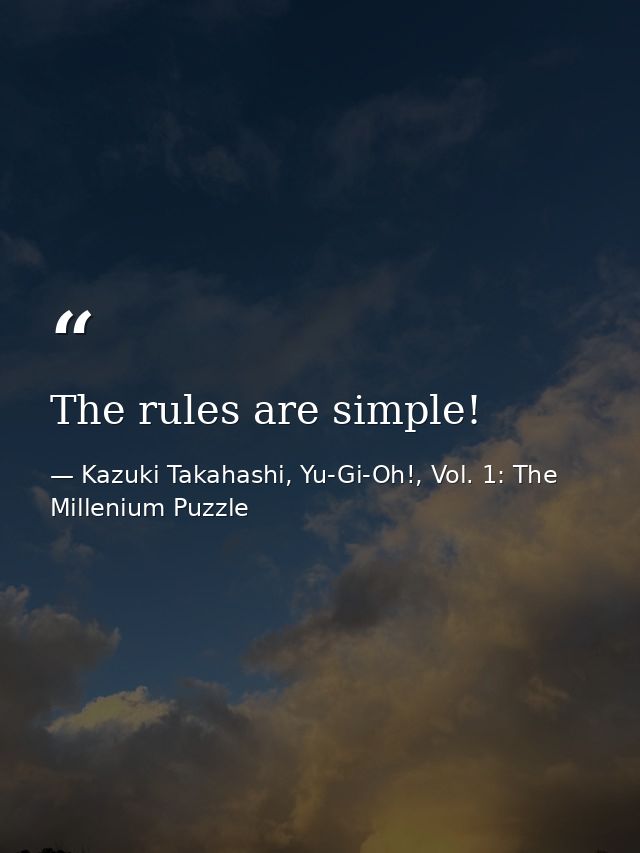 The rules are simple! — Kazuki Takahashi, Yu-Gi-Oh!, Vol. 1: The Millenium Puzzle