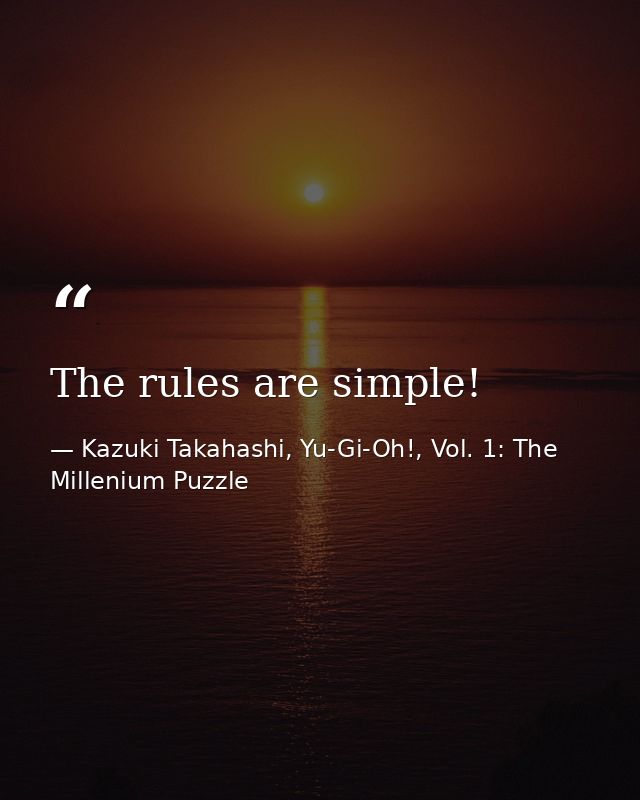 The rules are simple! — Kazuki Takahashi, Yu-Gi-Oh!, Vol. 1: The Millenium Puzzle