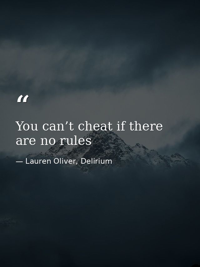 You can’t cheat if there are no rules — Lauren Oliver, Delirium