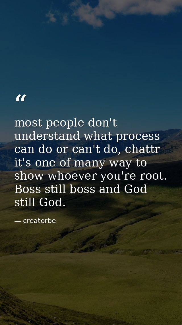 most people don't understand what process can do or can't do, chattr it's one of many way to show whoever you're root. B — creatorbe