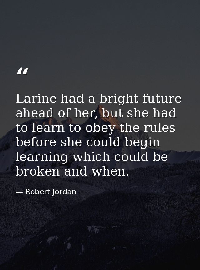 Larine had a bright future ahead of her, but she had to learn to obey the rules before she could begin learning which co — Robert Jordan