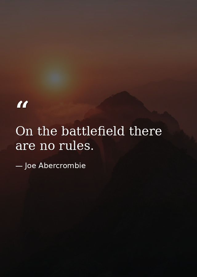 On the battlefield there are no rules. — Joe Abercrombie