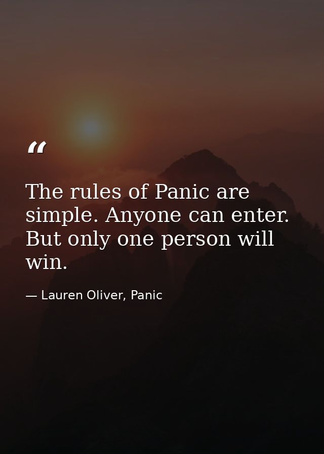 The rules of Panic are simple. Anyone can enter. But only one person will win. — Lauren Oliver, Panic