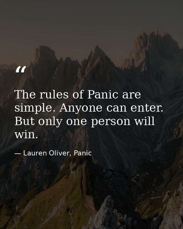 The rules of Panic are simple. Anyone can enter. But only one person will win. — Lauren Oliver, Panic