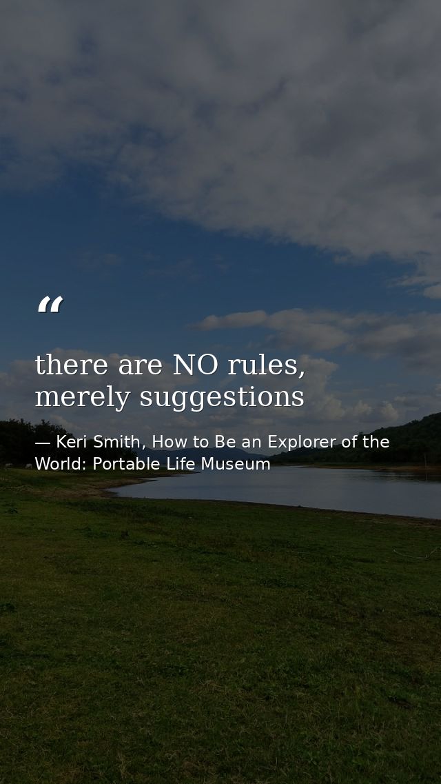 there are NO rules, merely suggestions — Keri Smith, How to Be an Explorer of the World: Portable Life Museum